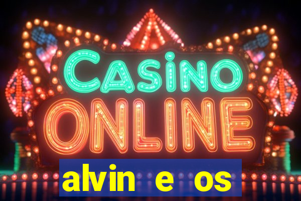 alvin e os esquilos 3 filme completo dublado